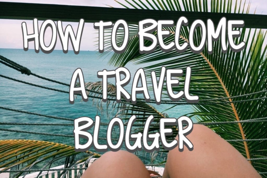 how to become a travel blogger